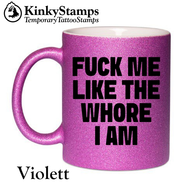 FUCK ME LIKE THE WHORE I AM Tasse