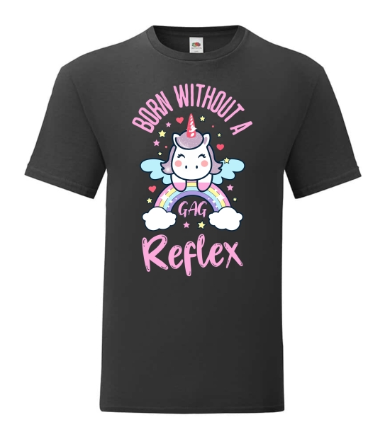 T-Shirt -Born without a gag reflex-