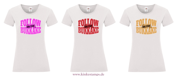 Damen T-Shirt rund Ausschnitt Follow me for Bukkake