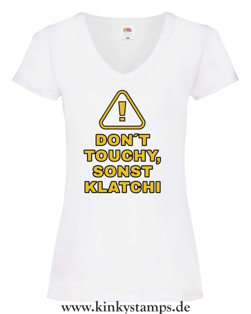 Damen T-Shirts V Ausschnitt Don´t touchy, sonst klatchi