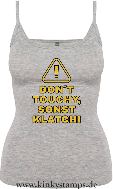 Damen Top mit Träger Don´t touchy, sonst klatchi