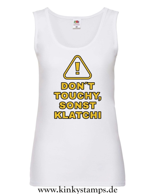 Damen Tanktop Don´t touchy, sonst klatchi