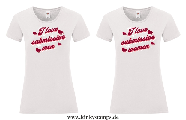 Damen T-Shirt rund Ausschnitt I love submissive men oder I love submissive women