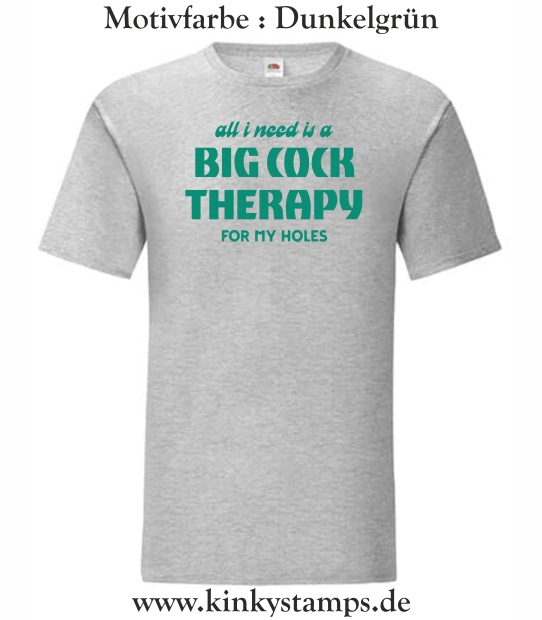 Herren T-Shirt All I need is a big cock therapy for my holes