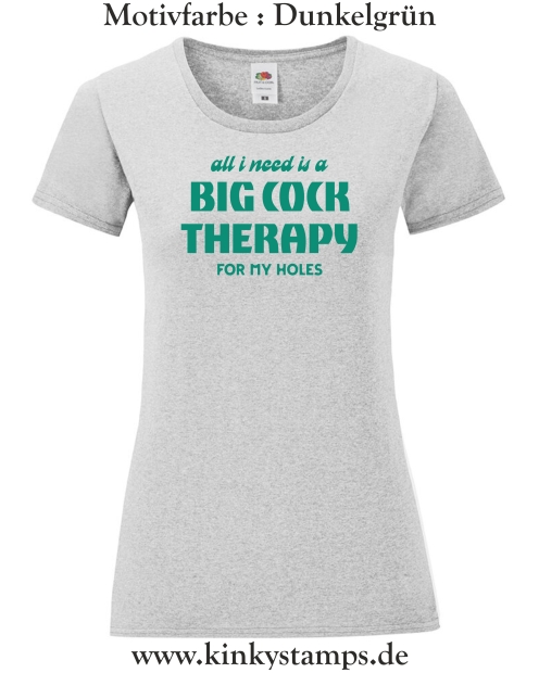 Damen T-Shirt mit rund Ausschnitt All I need is a big cock therapy for my holes