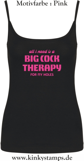 Damen Top mit Träger All I need is a big cock therapy for my holes