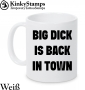 Big Dick is back in Town Tasse