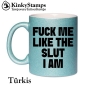 FUCK ME LIKE THE SLUT I AM Tasse