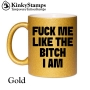 FUCK ME LIKE THE BITCH I AM Tasse