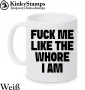FUCK ME LIKE THE WHORE I AM Tasse