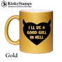 I´LL BE A GOOD GIRL IN HELL Tasse