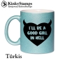 I´LL BE A GOOD GIRL IN HELL Tasse
