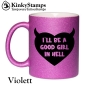 I´LL BE A GOOD GIRL IN HELL Tasse