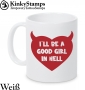 I´LL BE A GOOD GIRL IN HELL Tasse