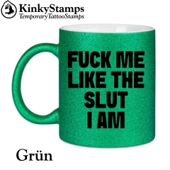 FUCK ME LIKE THE SLUT I AM Tasse