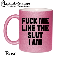 FUCK ME LIKE THE SLUT I AM Tasse