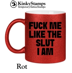 FUCK ME LIKE THE SLUT I AM Tasse