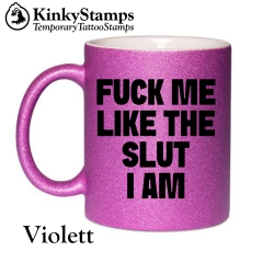FUCK ME LIKE THE SLUT I AM Tasse