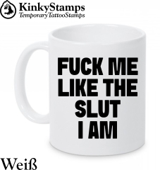 FUCK ME LIKE THE SLUT I AM Tasse