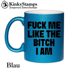 FUCK ME LIKE THE BITCH I AM Tasse