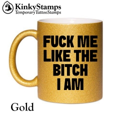 FUCK ME LIKE THE BITCH I AM Tasse