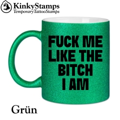 FUCK ME LIKE THE BITCH I AM Tasse