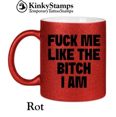 FUCK ME LIKE THE BITCH I AM Tasse