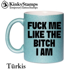 FUCK ME LIKE THE BITCH I AM Tasse