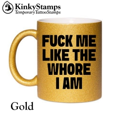 FUCK ME LIKE THE WHORE I AM Tasse