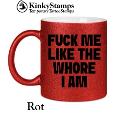 FUCK ME LIKE THE WHORE I AM Tasse