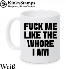 FUCK ME LIKE THE WHORE I AM Tasse