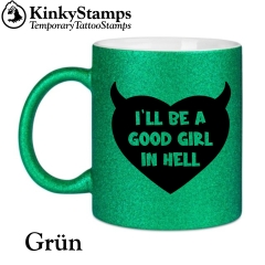 I´LL BE A GOOD GIRL IN HELL Tasse