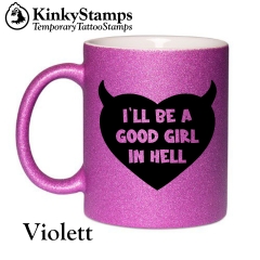 I´LL BE A GOOD GIRL IN HELL Tasse