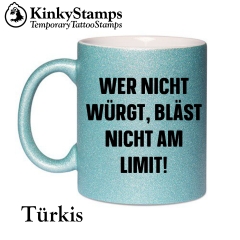 Wer nicht würgt, bläst nicht am Limit! Tasse