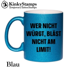 Wer nicht würgt, bläst nicht am Limit! Tasse
