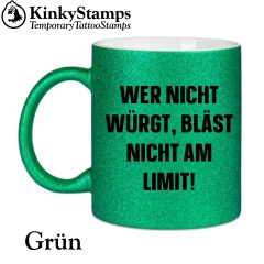 Wer nicht würgt, bläst nicht am Limit! Tasse