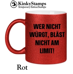 Wer nicht würgt, bläst nicht am Limit! Tasse