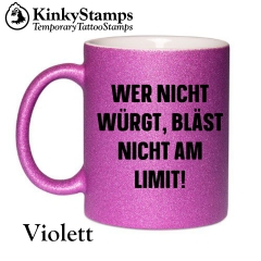 Wer nicht würgt, bläst nicht am Limit! Tasse