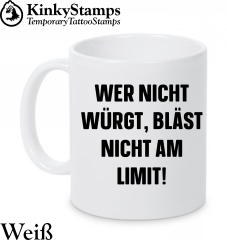 Wer nicht würgt, bläst nicht am Limit! Tasse