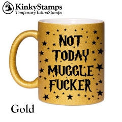 Not Today Muggle Fucker