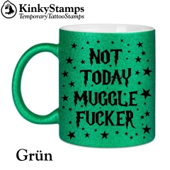 Not Today Muggle Fucker