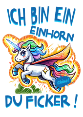 DTF-Transfer-Bügelmotiv: Einhorn – Ich bin ein Einhorn, du Ficker!