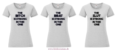 Damen T-Shirt rund Ausschnitt The Brat, Slut oder Bitch is strong in this one
