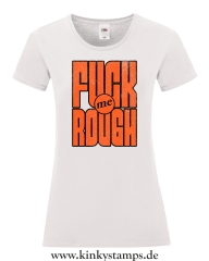 Damen T-Shirt rund Ausschnitt Fuck me rough