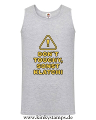 Herren Tanktop Don´t touchy, sonst klatchi