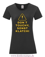 Damen T-Shirt rund Ausschnitt Don´t touchy, sonst klatchi
