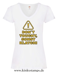 Damen T-Shirts V Ausschnitt Don´t touchy, sonst klatchi