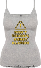 Damen Top mit Träger Don´t touchy, sonst klatchi