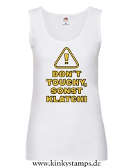 Damen Tanktop Don´t touchy, sonst klatchi