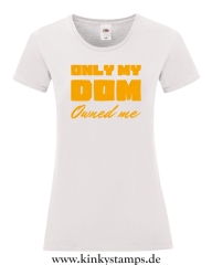 Damen T-Shirt rund Ausschnitt Only my Dom owned me